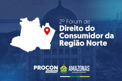 Procon Amazonas sedia o 2º Fórum de Direito do Consumidor da Região Norte